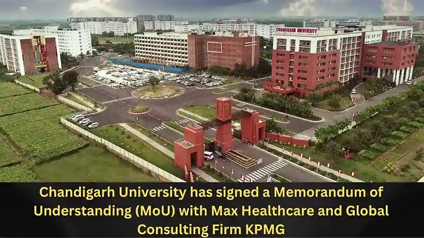 Chandigarh University has signed a Memorandum of Understanding (MoU) with Max Healthcare and Global Consulting Firm KPMG