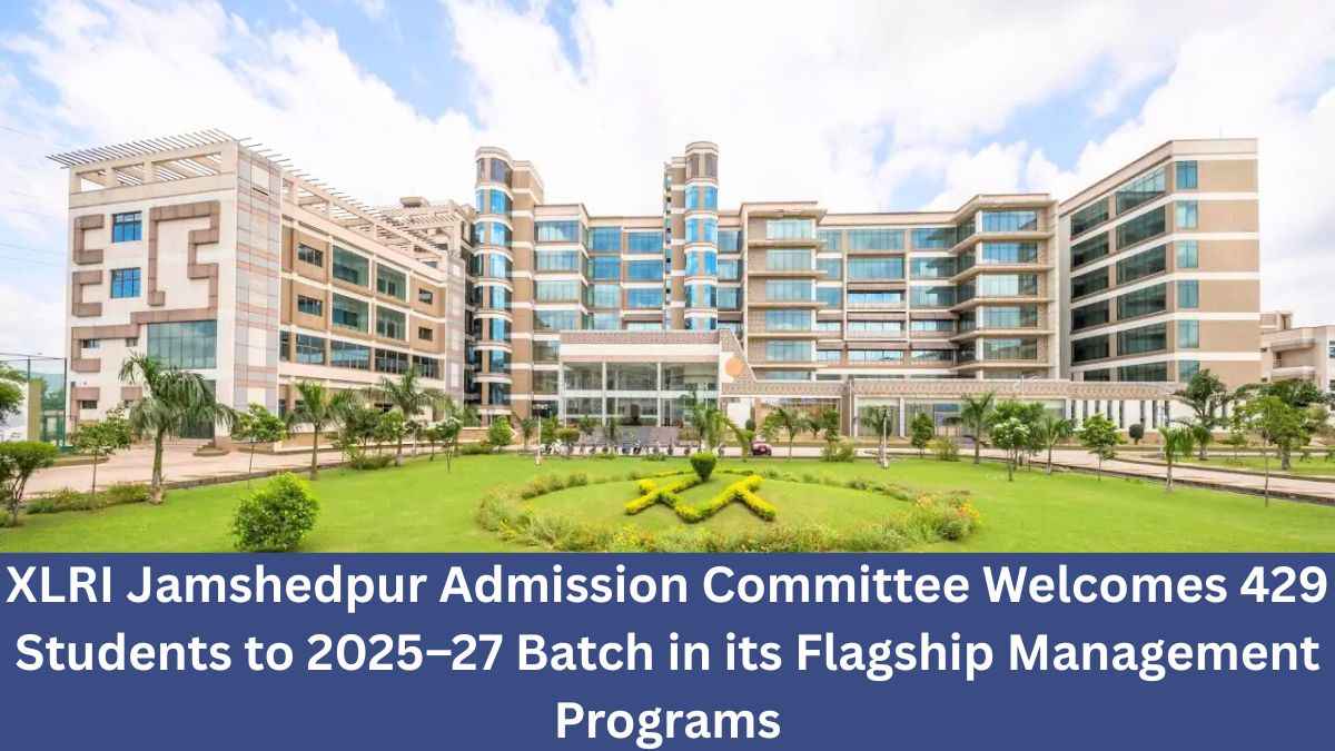 XLRI Jamshedpur Admission Committee Welcomes 429 Students to 2025–27 Batch in its Flagship Management Programs