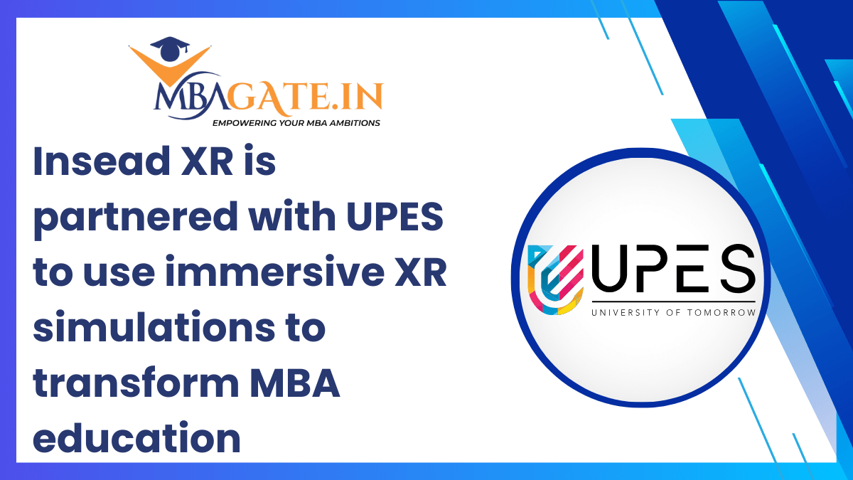 Insead XR is partnered with UPES to use immersive XR simulations to transform MBA education