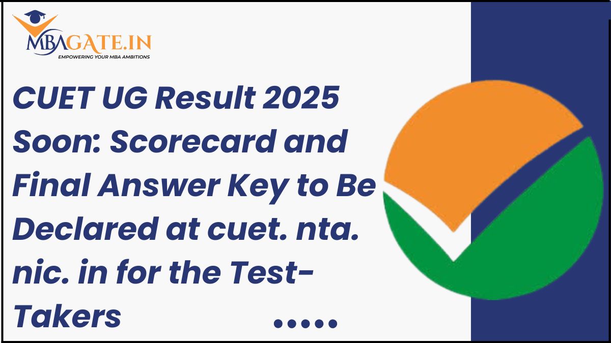 CUET UG Result 2025 Soon: Scorecard and Final Answer Key to Be Declared at cuet. nta. nic. in for the Test-Takers