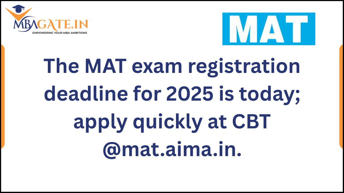 The MAT exam registration deadline for 2025 is today; apply quickly at CBT @mat.aima.in.