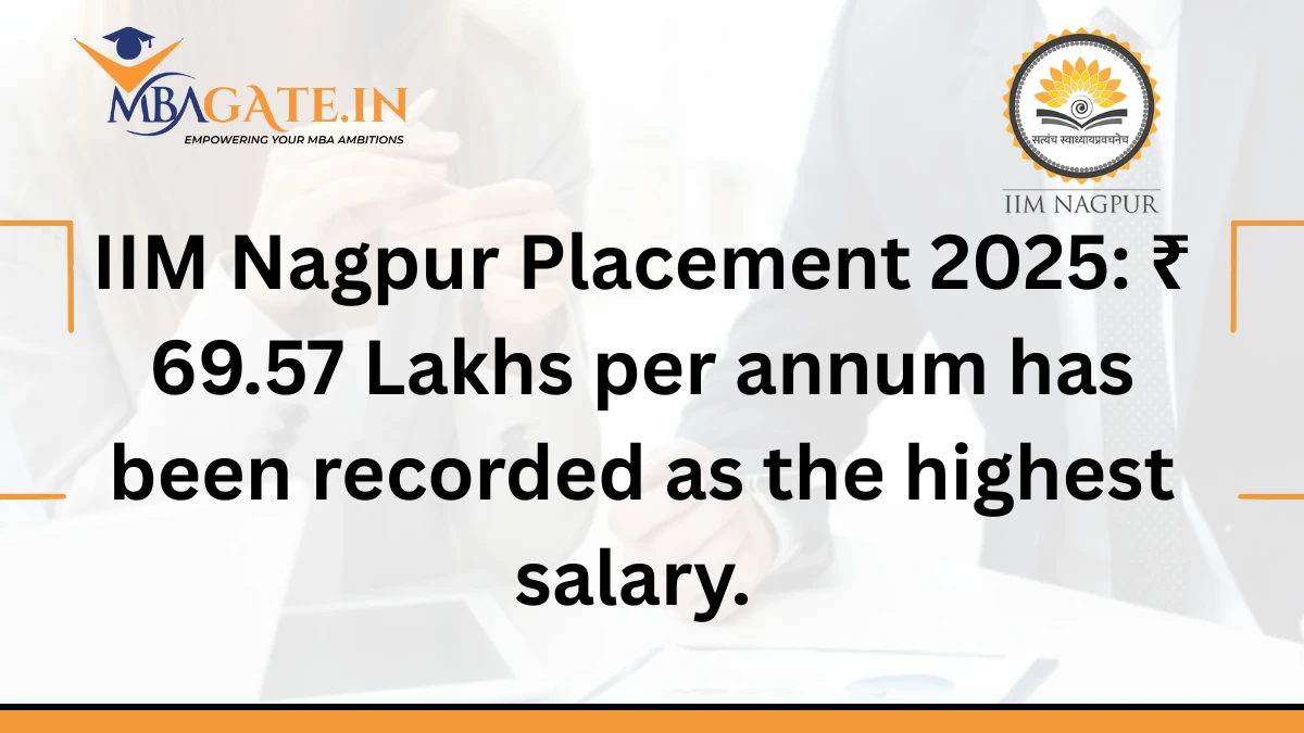 IIM Nagpur Placement 2025: ₹ 69.57 Lakhs per annum has been recorded as the highest salary.